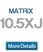 MATRIX 10.5XJ